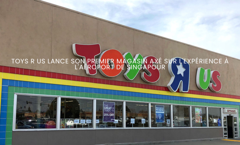 Toys R Us lance son premier magasin axé sur l'expérience à l'aéroport de Singapour