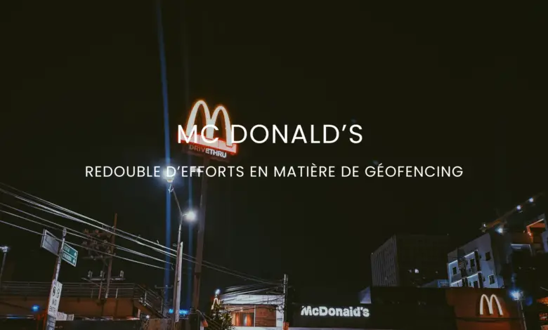 McDonald's redouble d'efforts en matière de géofencing