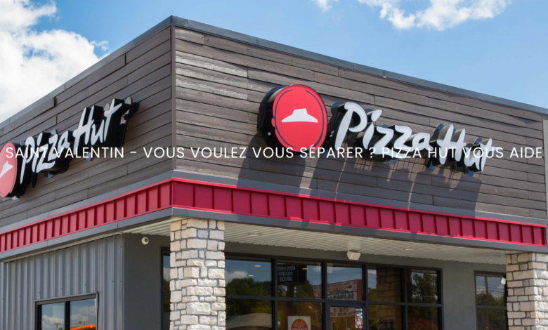 Saint Valentin - Vous voulez vous séparer ? Pizza Hut vous aide