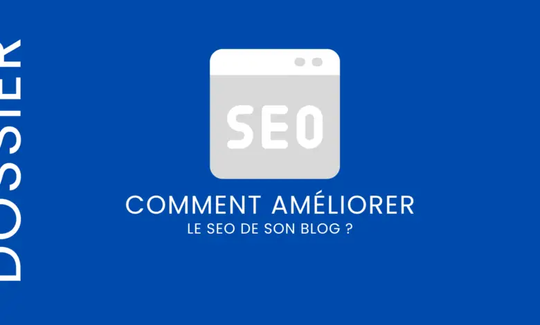 Comment améliorer le SEO de son Blog ?