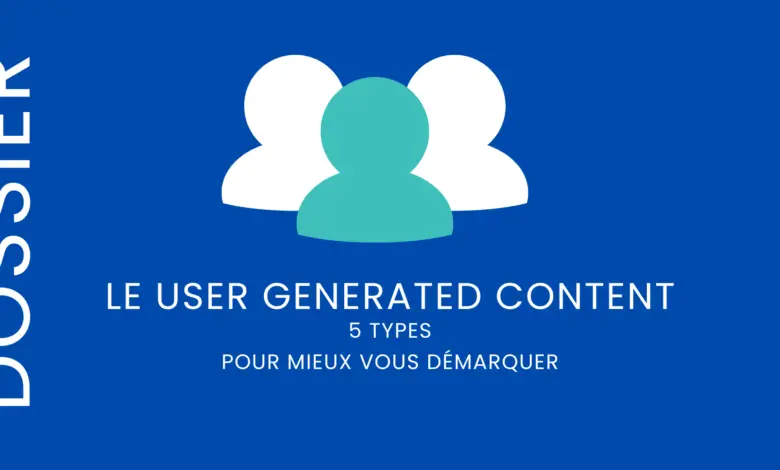 Les 5 types de User Generated Content