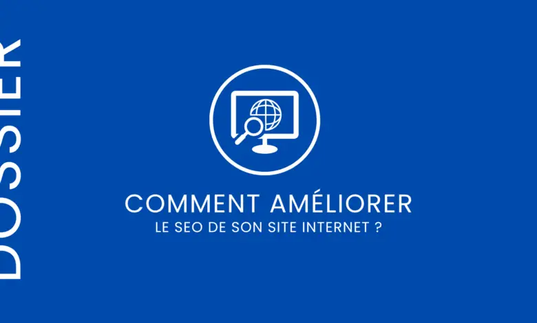 Comment améliorer le SEO de son site internet ?