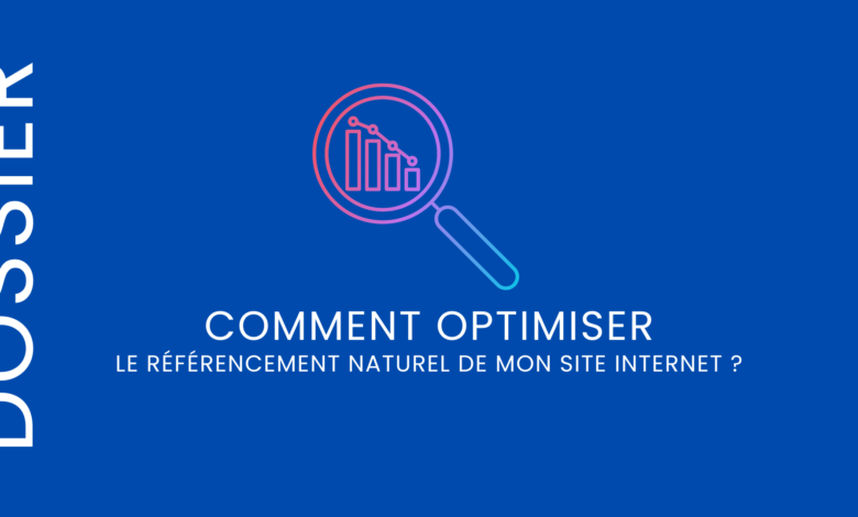 Comment optimiser le référencement naturel de mon site internet ?